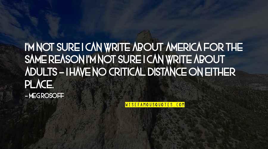 Meg Rosoff Quotes By Meg Rosoff: I'm not sure I can write about America