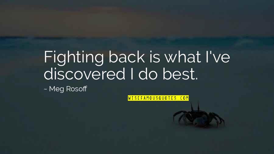 Meg Rosoff Quotes By Meg Rosoff: Fighting back is what I've discovered I do