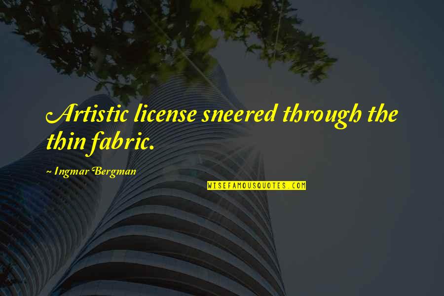 Meg The Stallion Quotes By Ingmar Bergman: Artistic license sneered through the thin fabric. Meg The Stallion Quotes By Ingmar Bergman: Artistic license sneered through the thin fabric.