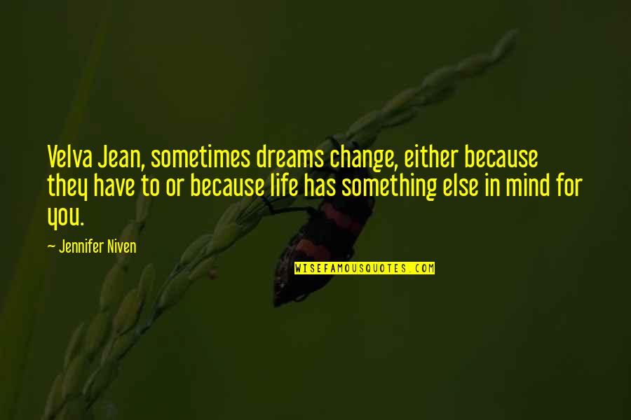 Meg Turney Quotes By Jennifer Niven: Velva Jean, sometimes dreams change, either because they