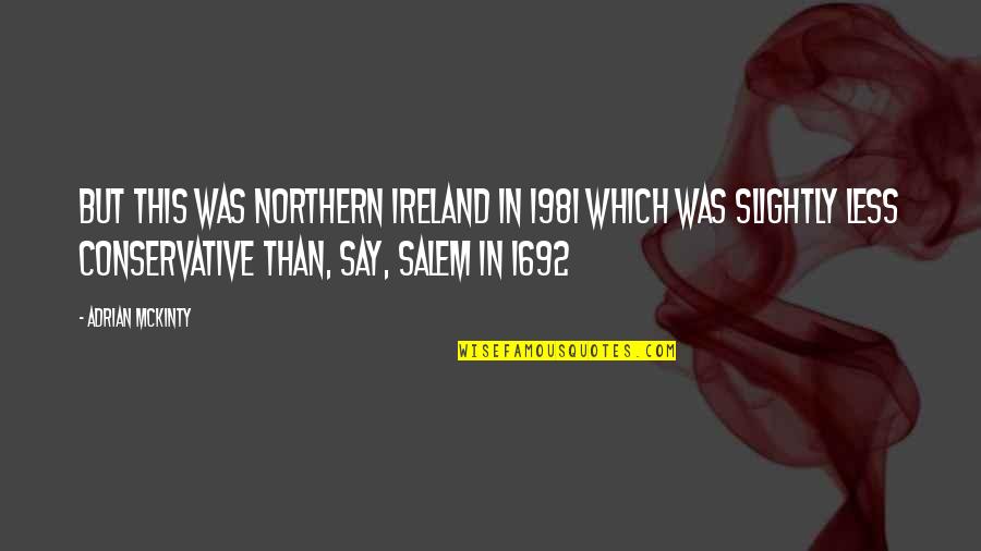 Mega Corporations That Support Quotes By Adrian McKinty: But this was Northern Ireland in 1981 which