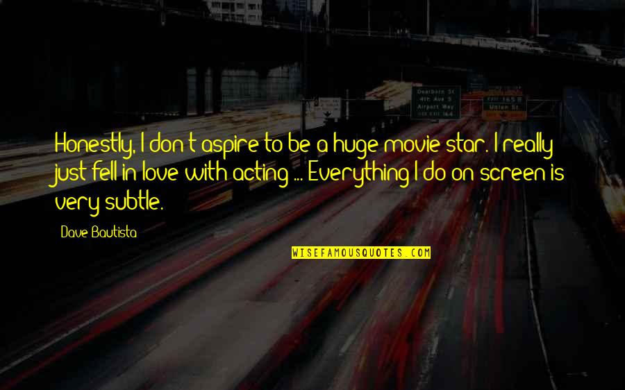 Mega Malls In The Usa Quotes By Dave Bautista: Honestly, I don't aspire to be a huge Mega Malls In The Usa Quotes By Dave Bautista: Honestly, I don't aspire to be a huge