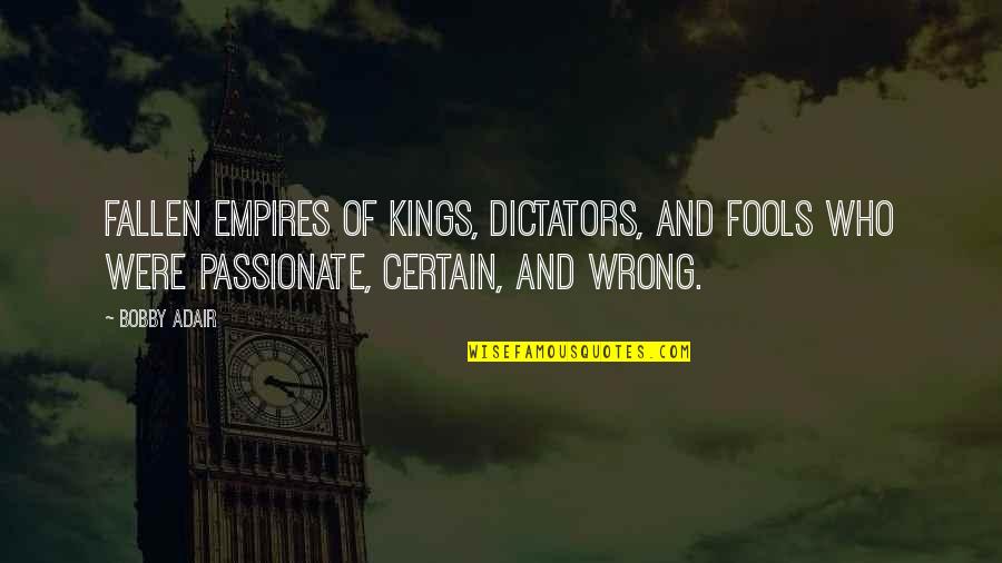 Mega Malls Quotes By Bobby Adair: fallen empires of kings, dictators, and fools who Mega Malls Quotes By Bobby Adair: fallen empires of kings, dictators, and fools who