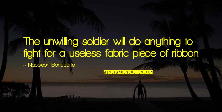 Mega Malls Quotes By Napoleon Bonaparte: The unwilling soldier will do anything to fight