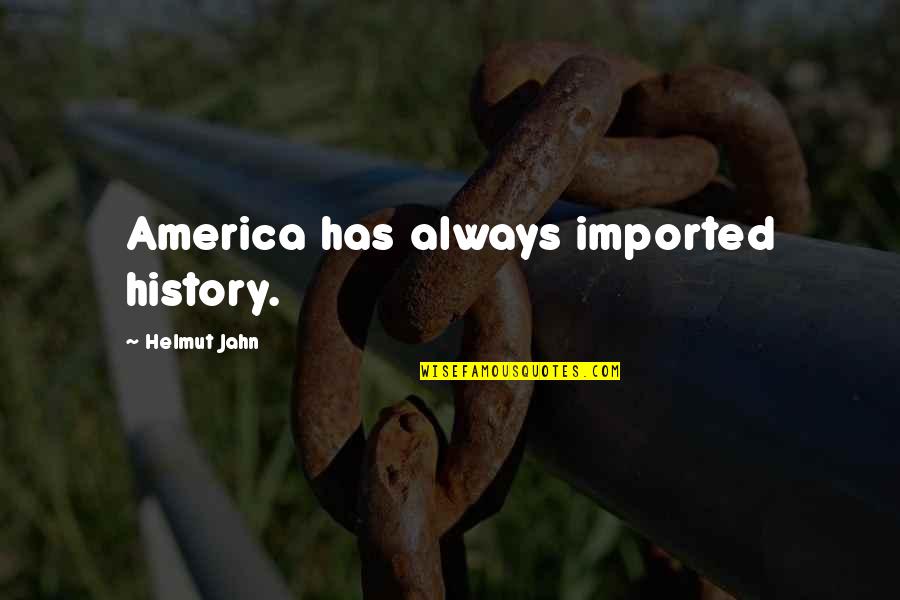 Mega Star Quotes By Helmut Jahn: America has always imported history.