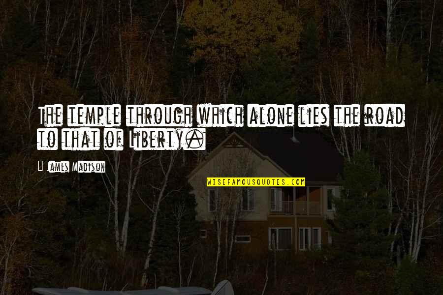 Mega Wealthy Quotes By James Madison: The temple through which alone lies the road