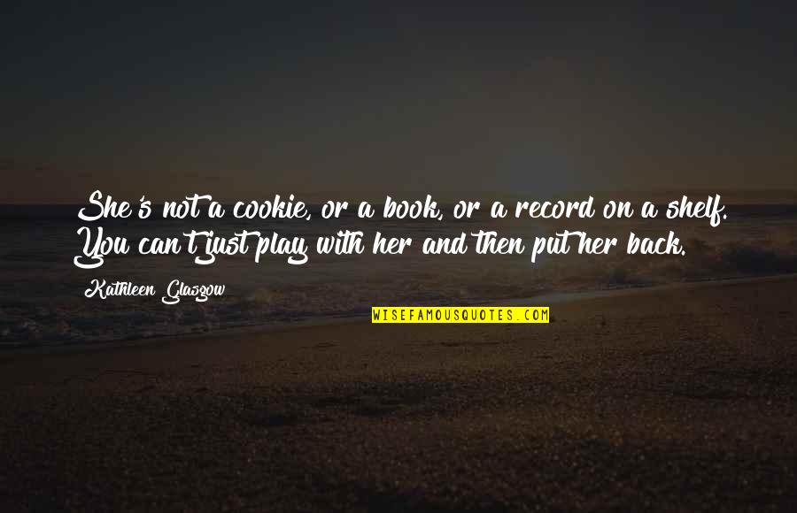 Megabits To Gb Quotes By Kathleen Glasgow: She's not a cookie, or a book, or Megabits To Gb Quotes By Kathleen Glasgow: She's not a cookie, or a book, or