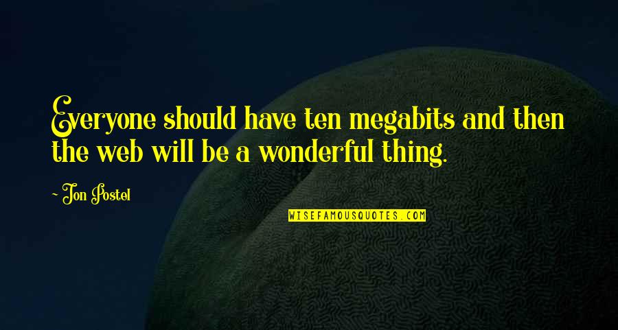 Megabits Versus Quotes By Jon Postel: Everyone should have ten megabits and then the