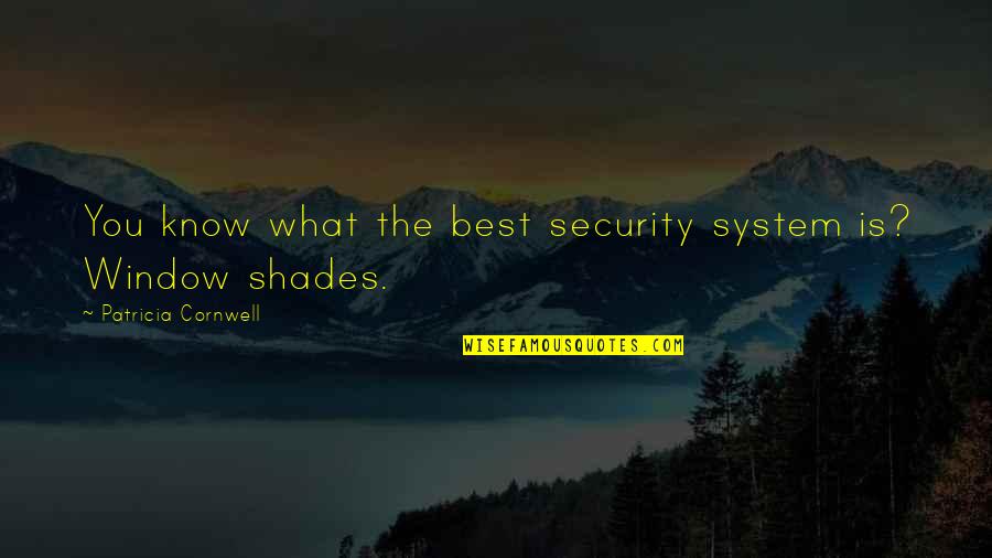 Megabytes Per Second Quotes By Patricia Cornwell: You know what the best security system is?