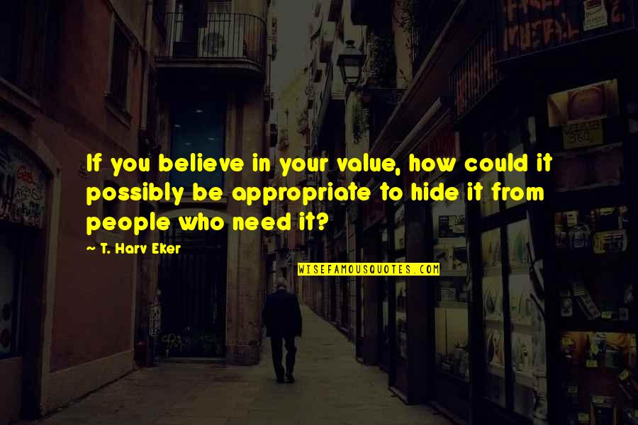 Megacity Quotes By T. Harv Eker: If you believe in your value, how could