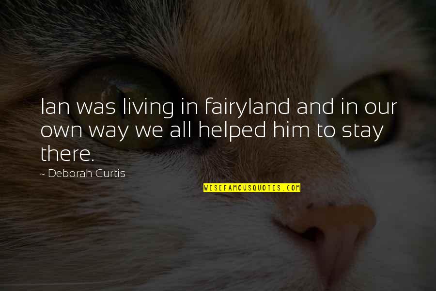 Megadata Quotes By Deborah Curtis: Ian was living in fairyland and in our