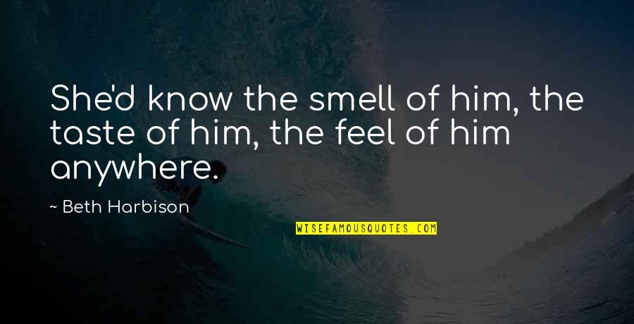 Megadeaths Quotes By Beth Harbison: She'd know the smell of him, the taste