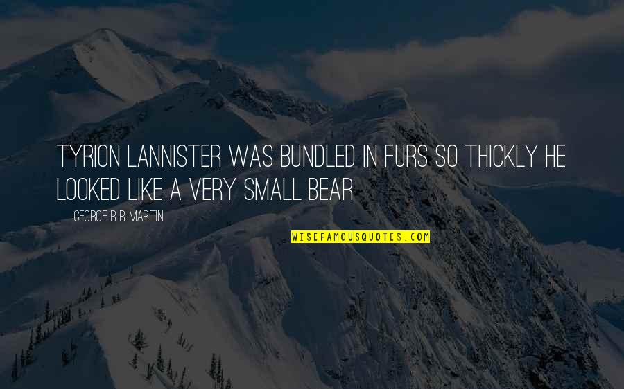 Megaformer Workout Quotes By George R R Martin: Tyrion Lannister was bundled in furs so thickly