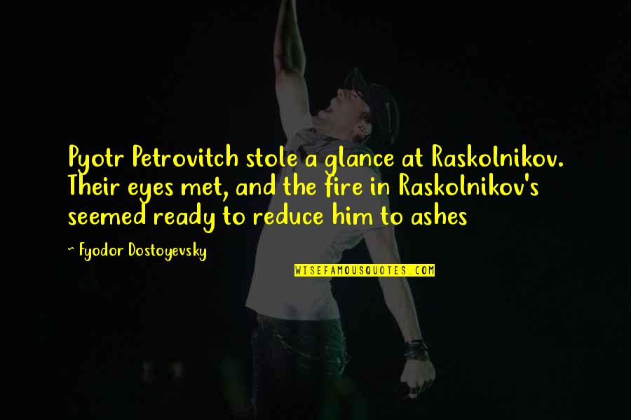 Megalencephaly Capillary Quotes By Fyodor Dostoyevsky: Pyotr Petrovitch stole a glance at Raskolnikov. Their