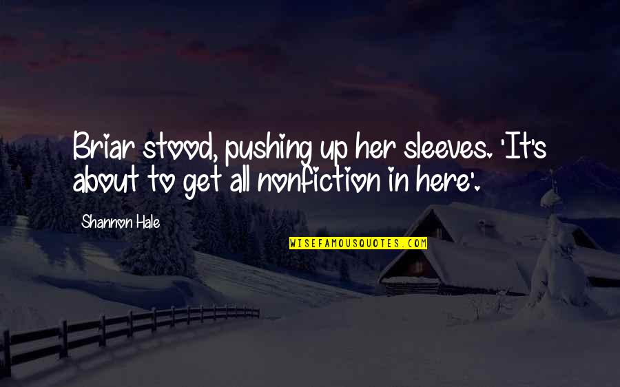 Megaliths Schunemunk Quotes By Shannon Hale: Briar stood, pushing up her sleeves. 'It's about
