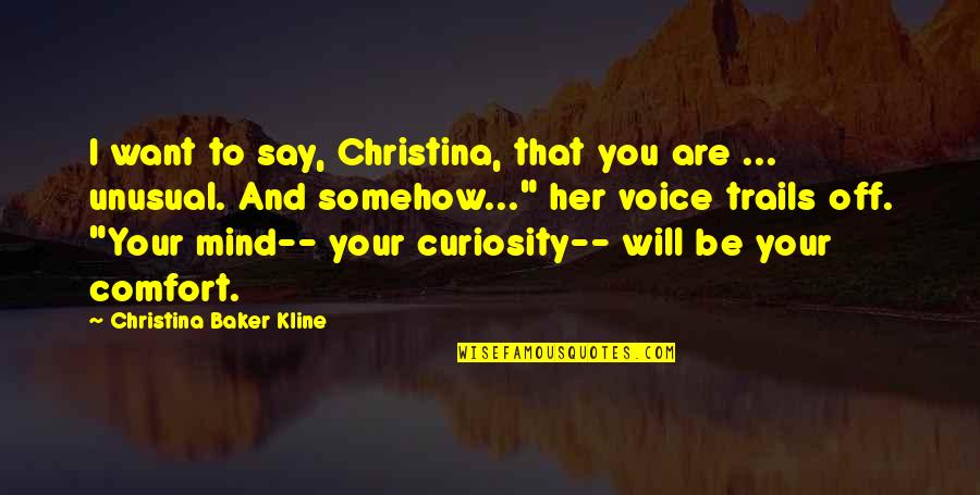 Megalitos Argelinos Quotes By Christina Baker Kline: I want to say, Christina, that you are Megalitos Argelinos Quotes By Christina Baker Kline: I want to say, Christina, that you are