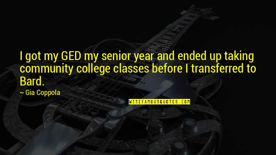 Megalitos Argelinos Quotes By Gia Coppola: I got my GED my senior year and Megalitos Argelinos Quotes By Gia Coppola: I got my GED my senior year and