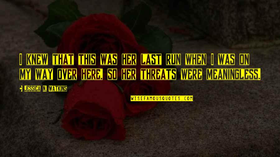 Megaliving Quotes By Jessica N. Watkins: I knew that this was her last run Megaliving Quotes By Jessica N. Watkins: I knew that this was her last run