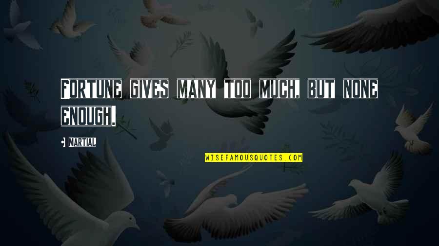 Megaliving Quotes By Martial: Fortune gives many too much, but none enough.