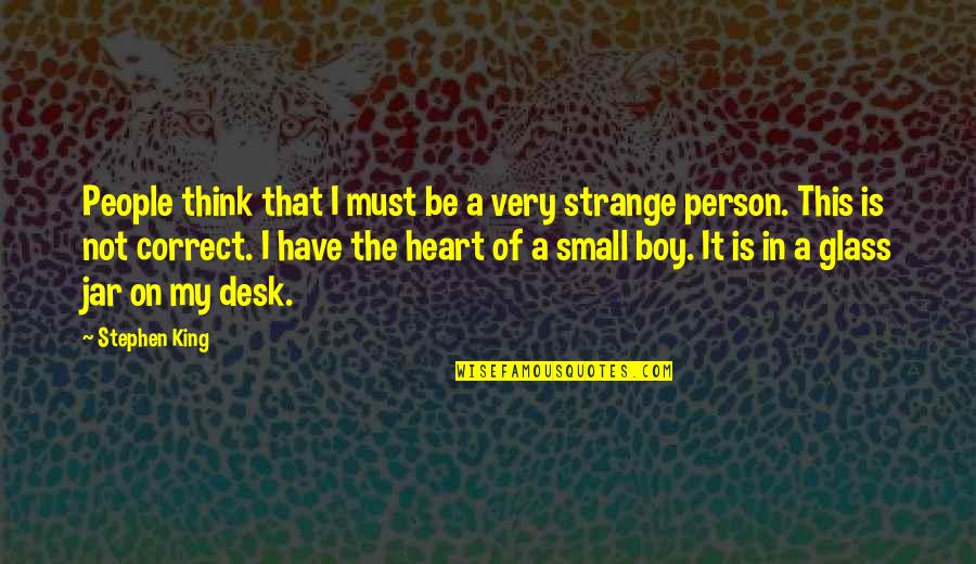 Megalodons Quotes By Stephen King: People think that I must be a very Megalodons Quotes By Stephen King: People think that I must be a very