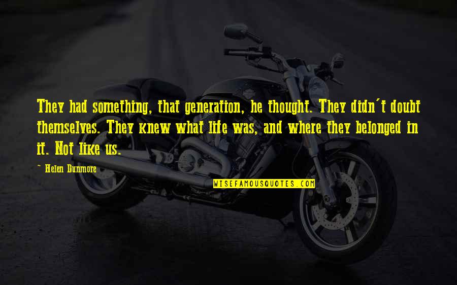 Megaloma Quotes By Helen Dunmore: They had something, that generation, he thought. They Megaloma Quotes By Helen Dunmore: They had something, that generation, he thought. They