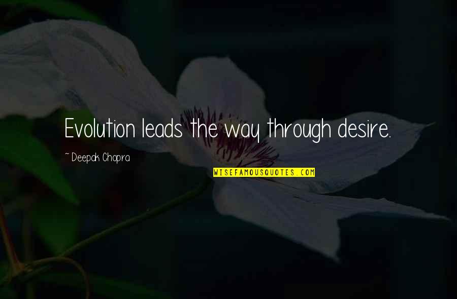 Megalomaniac Leader Quotes By Deepak Chopra: Evolution leads the way through desire. Megalomaniac Leader Quotes By Deepak Chopra: Evolution leads the way through desire.