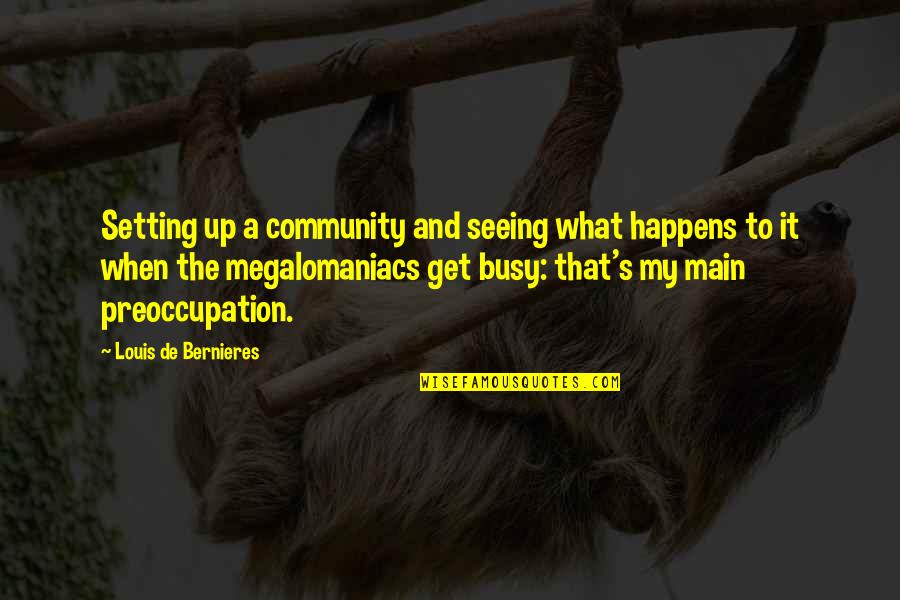 Megalomaniacs Quotes By Louis De Bernieres: Setting up a community and seeing what happens