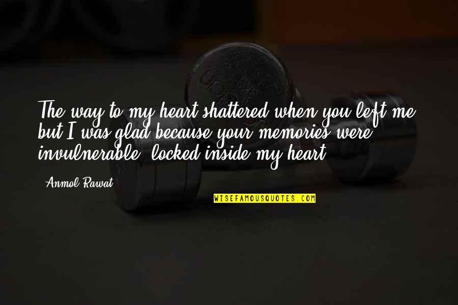 Megalong Mall Quotes By Anmol Rawat: The way to my heart shattered when you Megalong Mall Quotes By Anmol Rawat: The way to my heart shattered when you