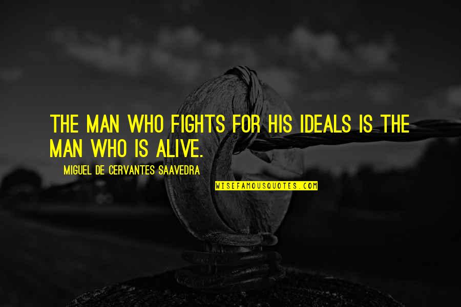 Megalosmasher Quotes By Miguel De Cervantes Saavedra: The man who fights for his ideals is Megalosmasher Quotes By Miguel De Cervantes Saavedra: The man who fights for his ideals is