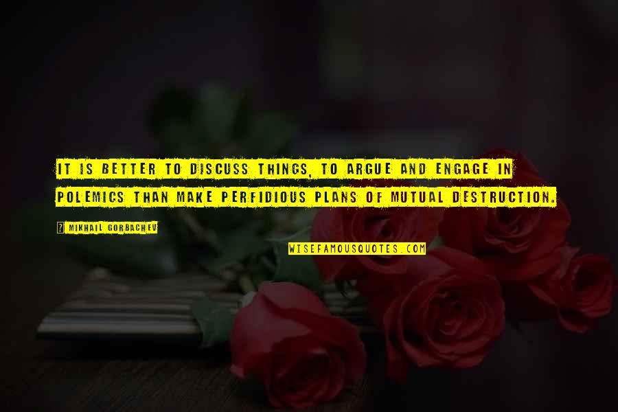 Megalosmasher Quotes By Mikhail Gorbachev: It is better to discuss things, to argue