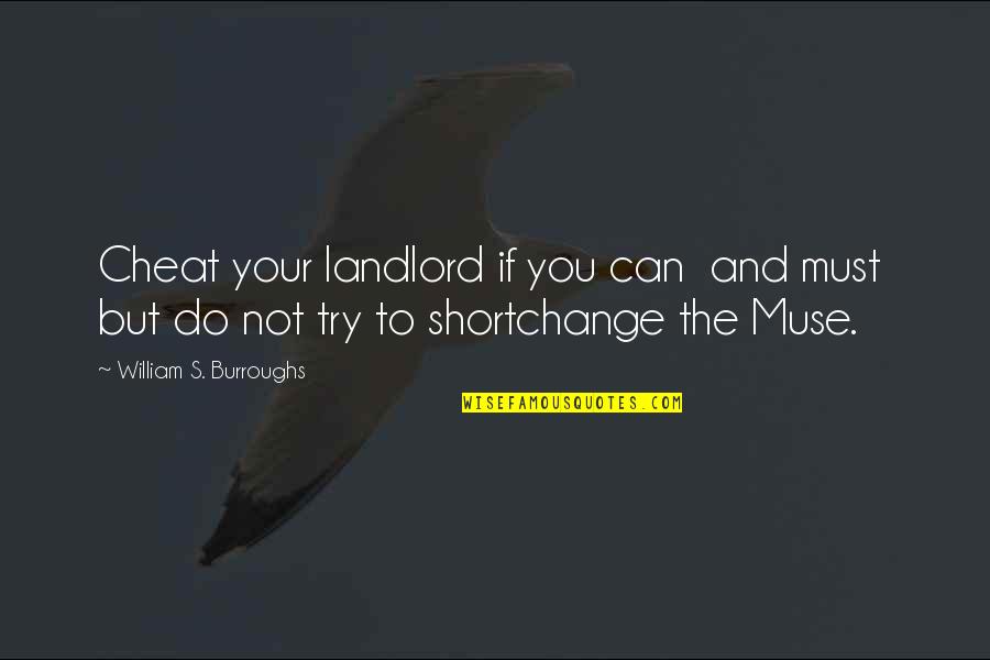 Megaman Zero 4 Boss Quotes By William S. Burroughs: Cheat your landlord if you can and must Megaman Zero 4 Boss Quotes By William S. Burroughs: Cheat your landlord if you can and must