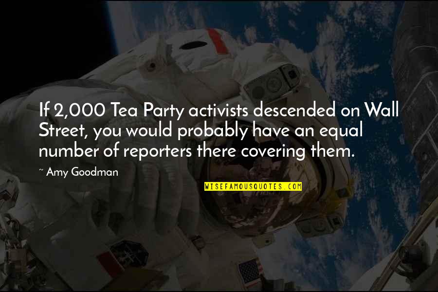 Megaman Zero 4 Quotes By Amy Goodman: If 2,000 Tea Party activists descended on Wall