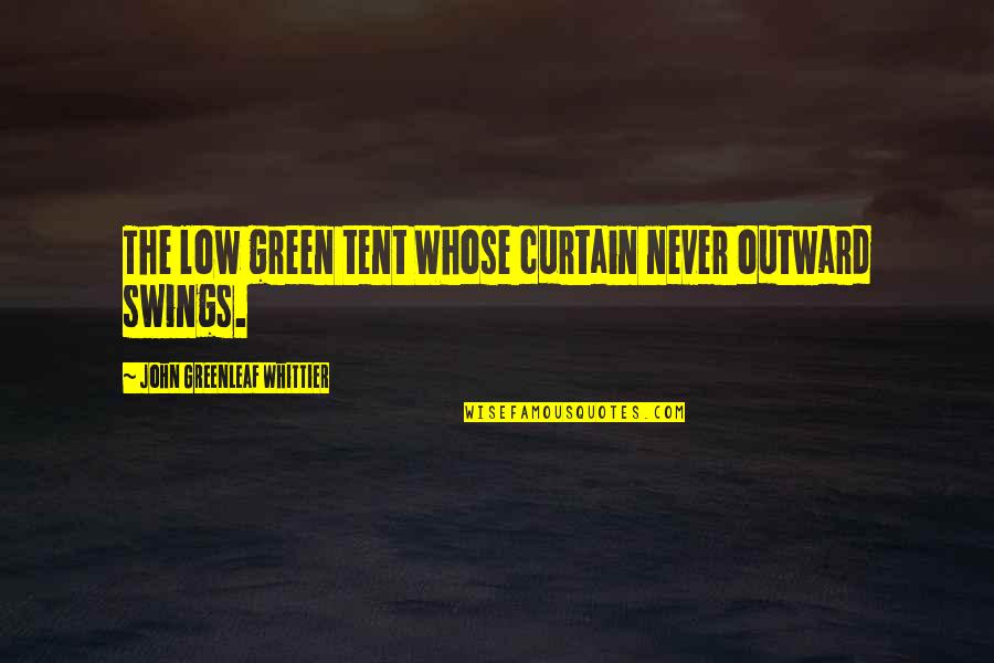 Megaman Zero 4 Quotes By John Greenleaf Whittier: The low green tent Whose curtain never outward Megaman Zero 4 Quotes By John Greenleaf Whittier: The low green tent Whose curtain never outward