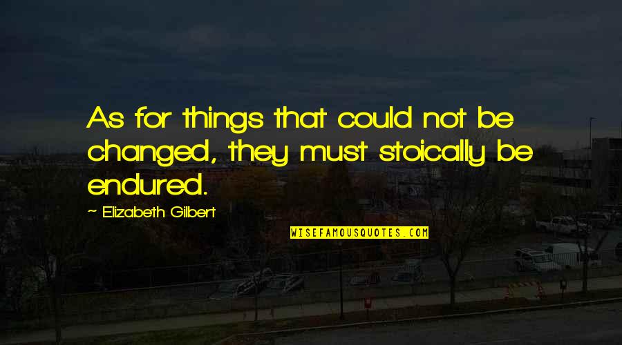 Megamind Funny Quotes By Elizabeth Gilbert: As for things that could not be changed,
