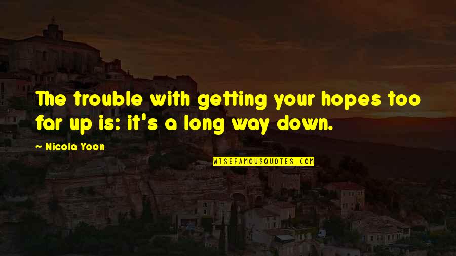 Megamind Funny Quotes By Nicola Yoon: The trouble with getting your hopes too far