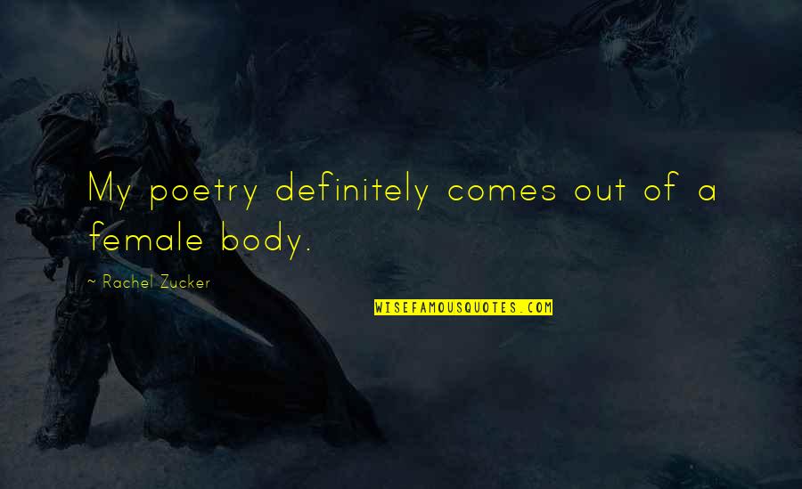 Megamorphs Back Quotes By Rachel Zucker: My poetry definitely comes out of a female