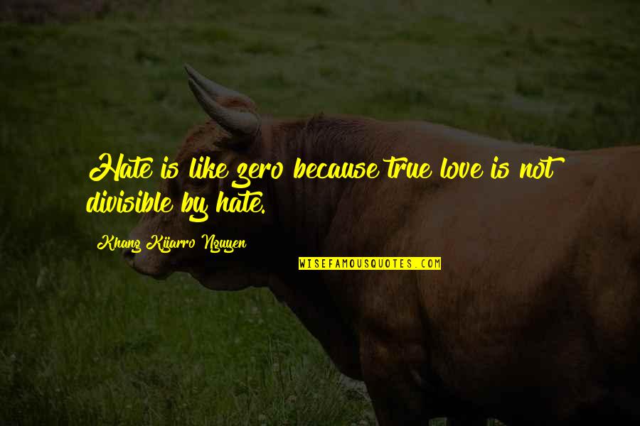 Megan Carter Absence Of Malice Quotes By Khang Kijarro Nguyen: Hate is like zero because true love is
