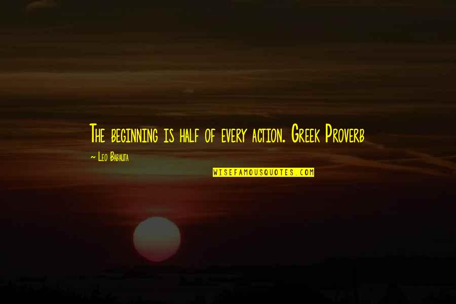 Megan Deangelis Quotes By Leo Babauta: The beginning is half of every action. Greek