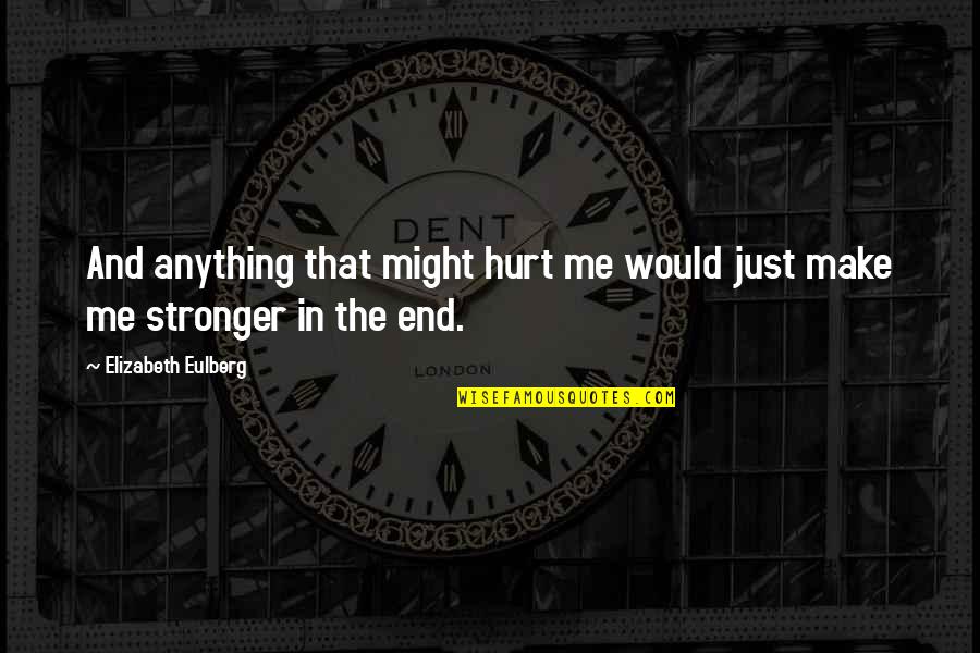 Megan Gwynn Quotes By Elizabeth Eulberg: And anything that might hurt me would just