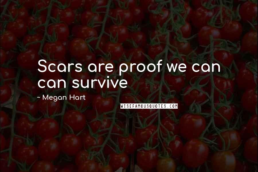 Megan Hart quotes: Scars are proof we can can survive