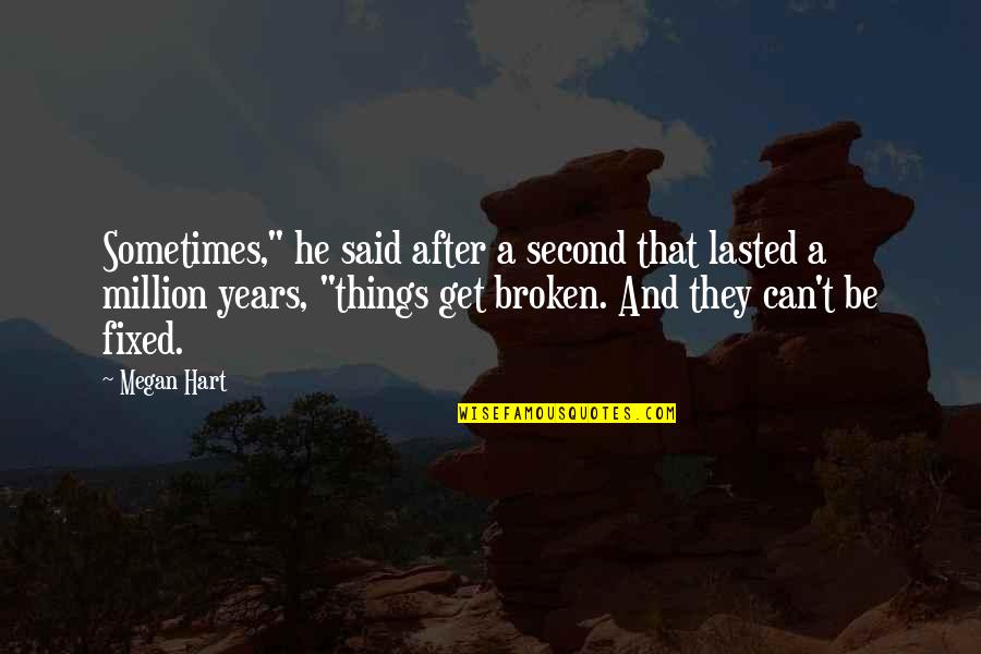 Megan Hart Quotes By Megan Hart: Sometimes," he said after a second that lasted Megan Hart Quotes By Megan Hart: Sometimes," he said after a second that lasted