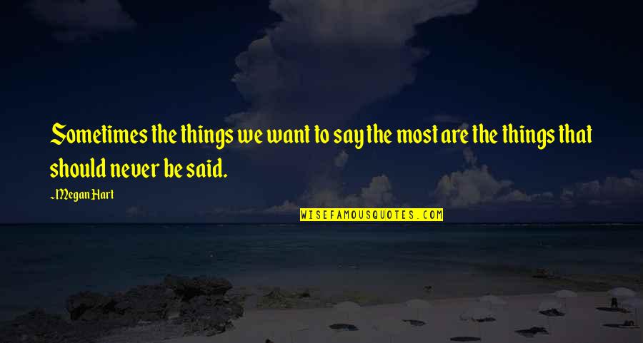 Megan Hart Quotes By Megan Hart: Sometimes the things we want to say the