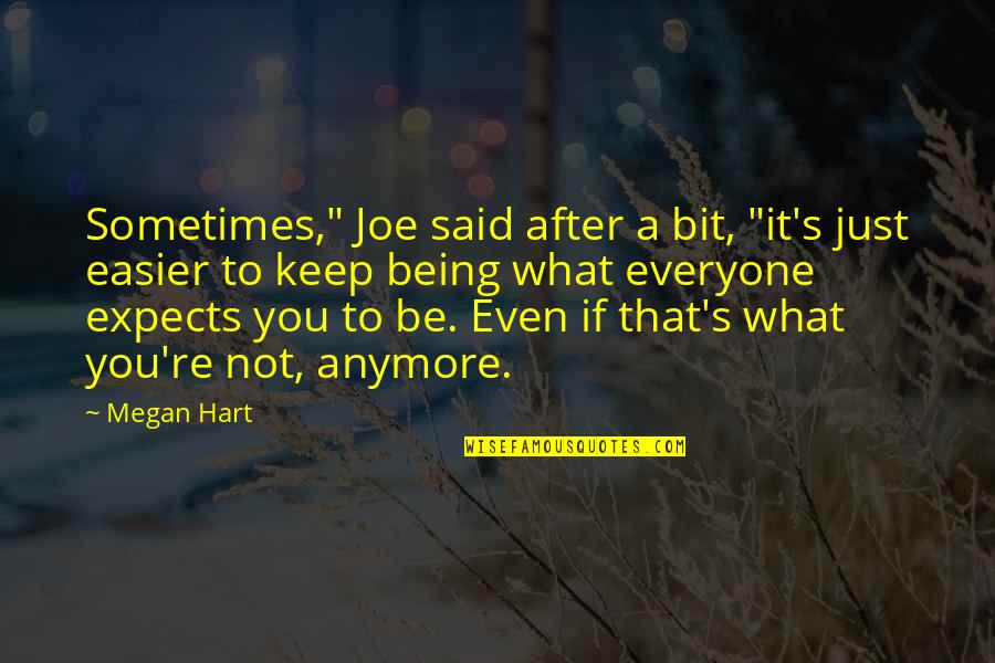 Megan Hart Quotes By Megan Hart: Sometimes," Joe said after a bit, "it's just Megan Hart Quotes By Megan Hart: Sometimes," Joe said after a bit, "it's just