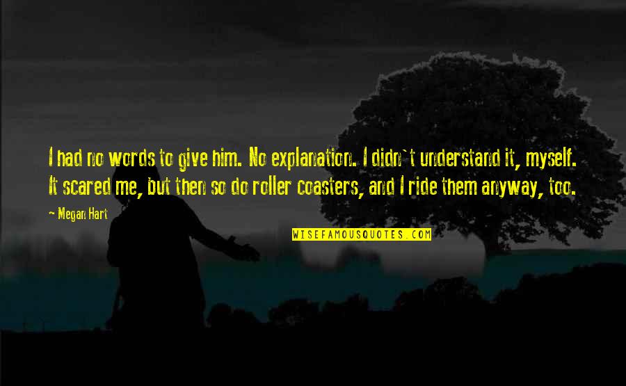 Megan Hart Quotes By Megan Hart: I had no words to give him. No Megan Hart Quotes By Megan Hart: I had no words to give him. No