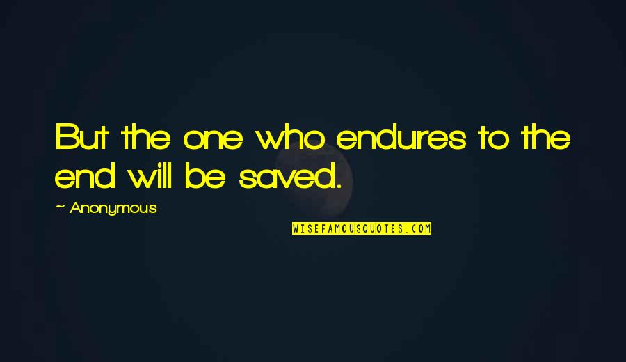 Megan Hauserman Quotes By Anonymous: But the one who endures to the end