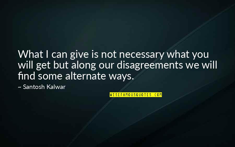 Megan Hauserman Quotes By Santosh Kalwar: What I can give is not necessary what Megan Hauserman Quotes By Santosh Kalwar: What I can give is not necessary what