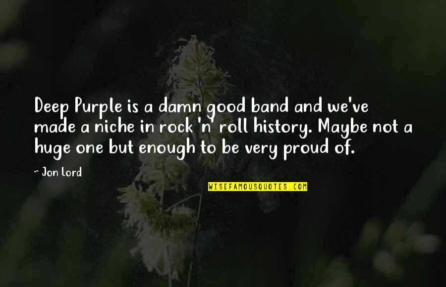 Megan Hess Quotes By Jon Lord: Deep Purple is a damn good band and