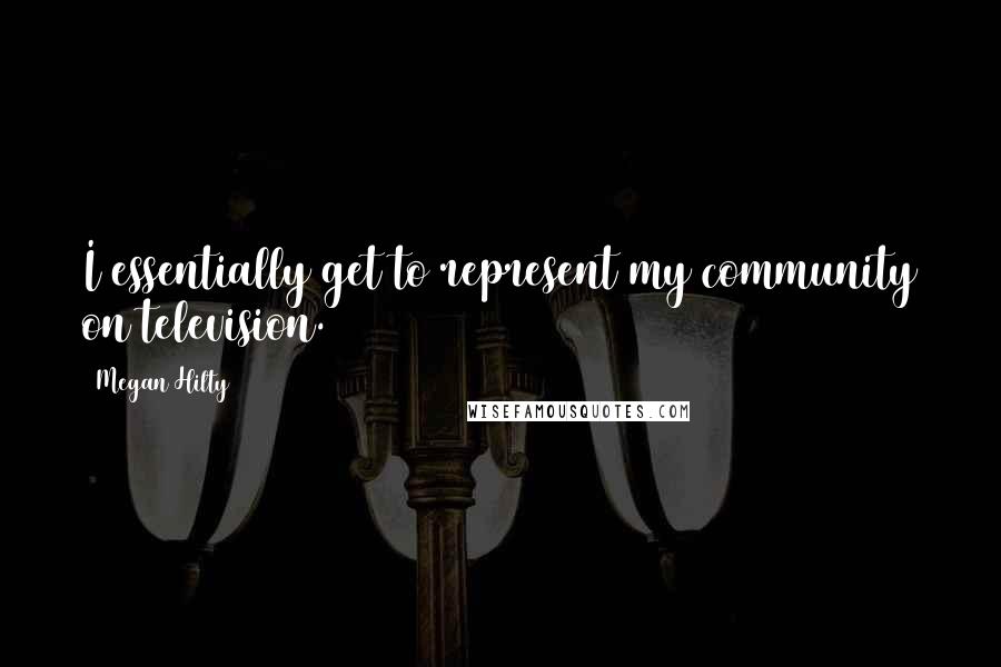 Megan Hilty quotes: I essentially get to represent my community on television.