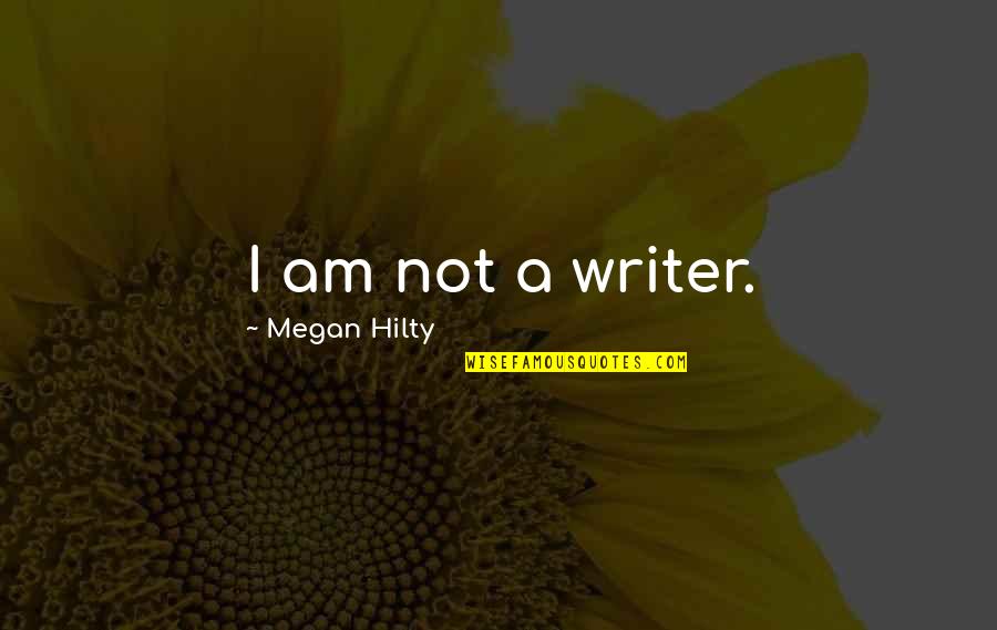 Megan Hilty Quotes By Megan Hilty: I am not a writer.