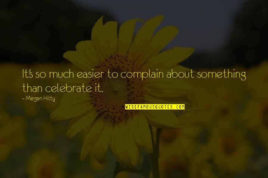 Megan Hilty Quotes By Megan Hilty: It's so much easier to complain about something